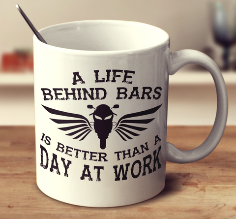A Life Behind Bars Is Better Than A Day At Work