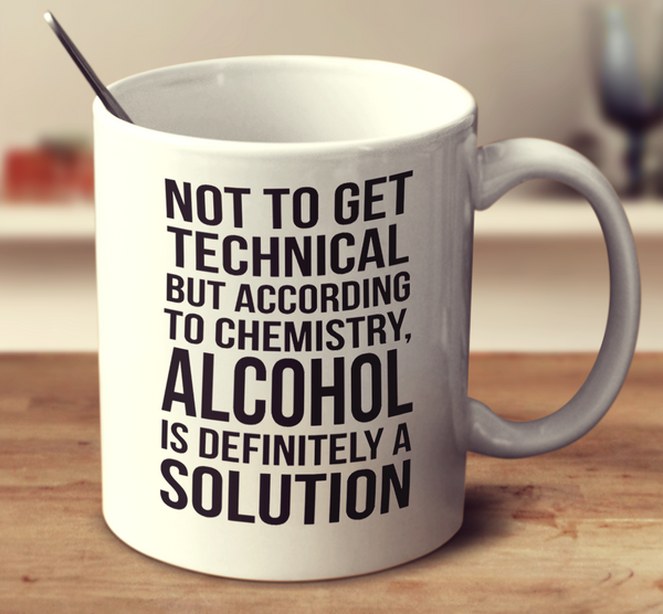 Alcohol Is Definitely A Solution