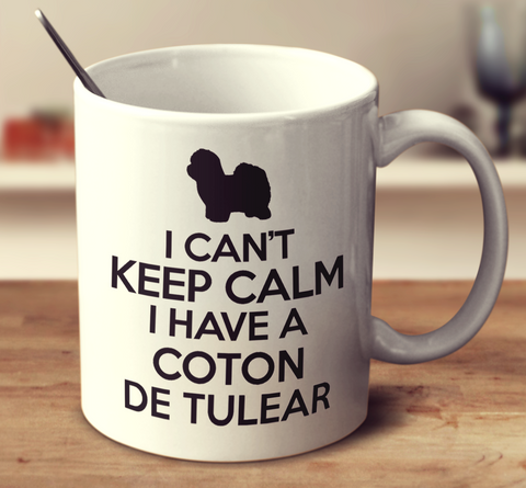 I Cant Keep Calm I Have A Coton De Tulear