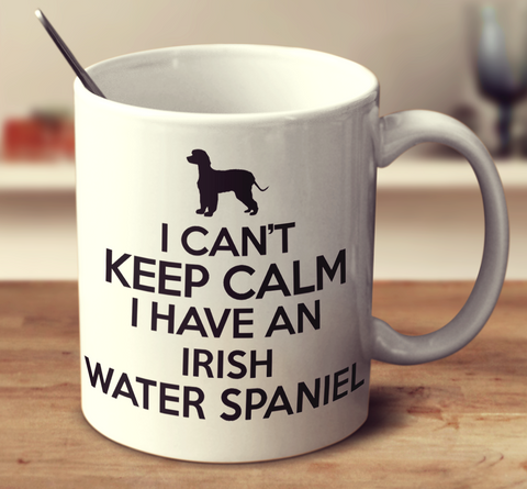 I Cant Keep Calm I Have An Irish Water Spaniel