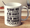 Leave Me Alone Im Only Speaking To My Fox Terrier Today