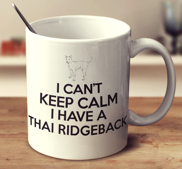 I Cant Keep Calm I Have A Thai Ridgeback