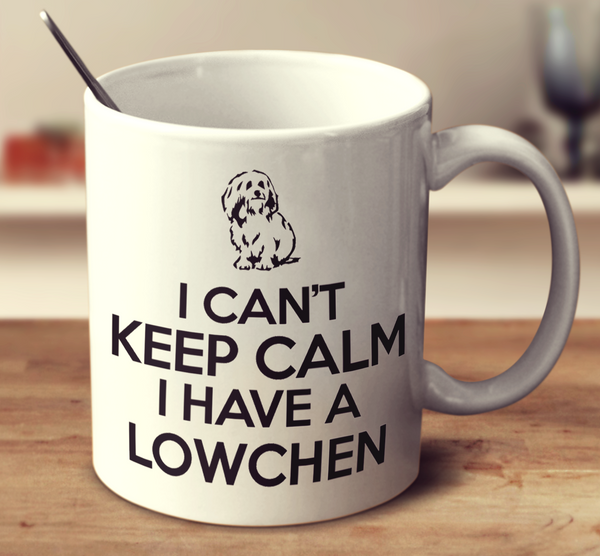 I Cant Keep Calm I Have A Lowchen