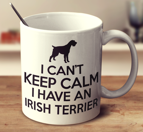 I Cant Keep Calm I Have An Irish Terrier