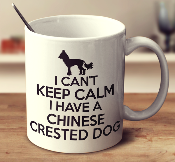 I Cant Keep Calm I Have A Chinese Crested Dog