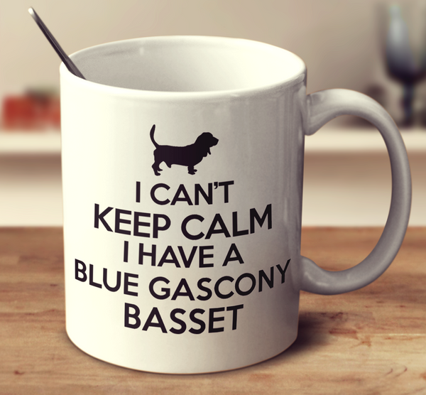 I Cant Keep Calm I Have A Blue Gascony Basset