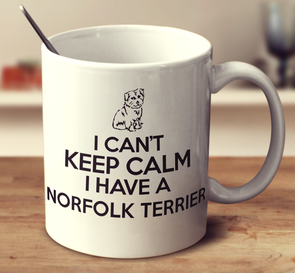 I Cant Keep Calm I Have A Norfolk Terrier
