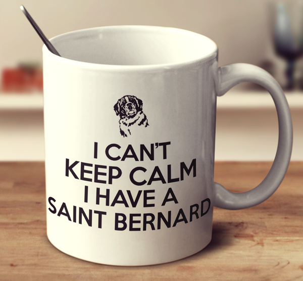 I Cant Keep Calm I Have A Saint Bernard