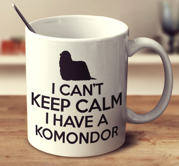 I Cant Keep Calm I Have A Komondor