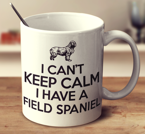 I Cant Keep Calm I Have A Field Spaniel