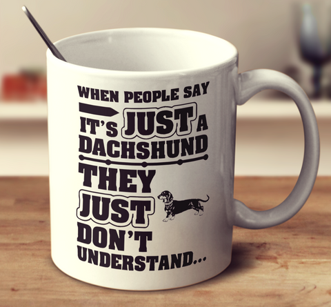 When People Say It'S Just A Dachshund