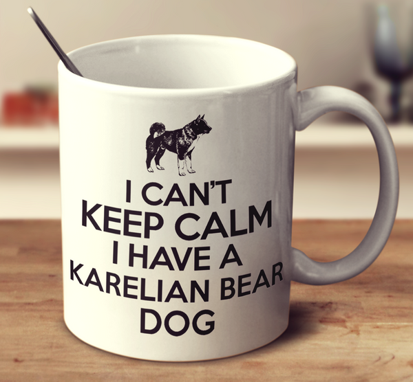 I Cant Keep Calm I Have A Karelian Bear Dog