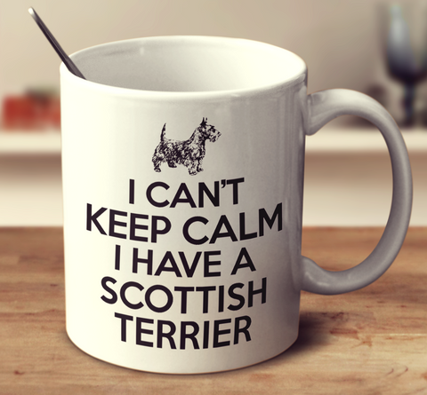 I Cant Keep Calm I Have A Scottish Terrier