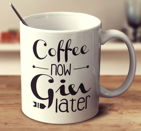 Coffee Now Gin Later
