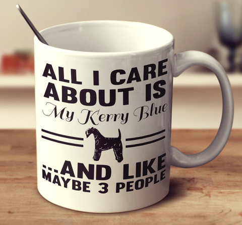 All I Care About Is My Kerry Blue And Like Maybe 3 People