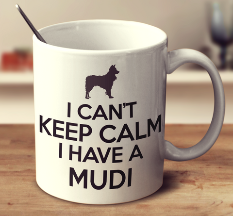 I Cant Keep Calm I Have A Mudi