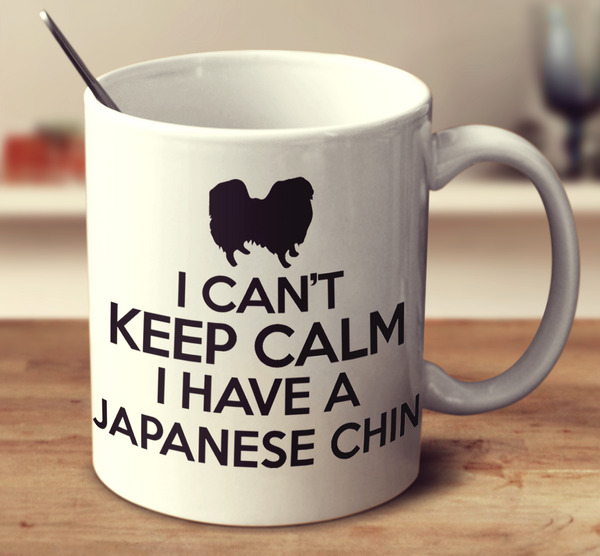 I Cant Keep Calm I Have A Japanese Chin