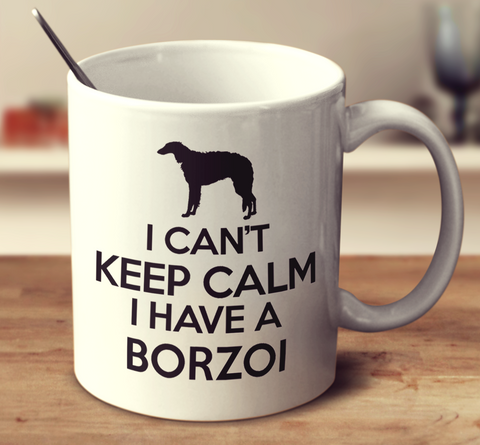 I Cant Keep Calm I Have A Borzoi
