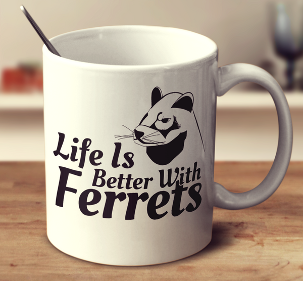 Life Is Better With Ferrets