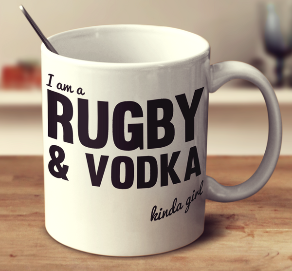 I'm A Rugby And Vodka Kinda Girl