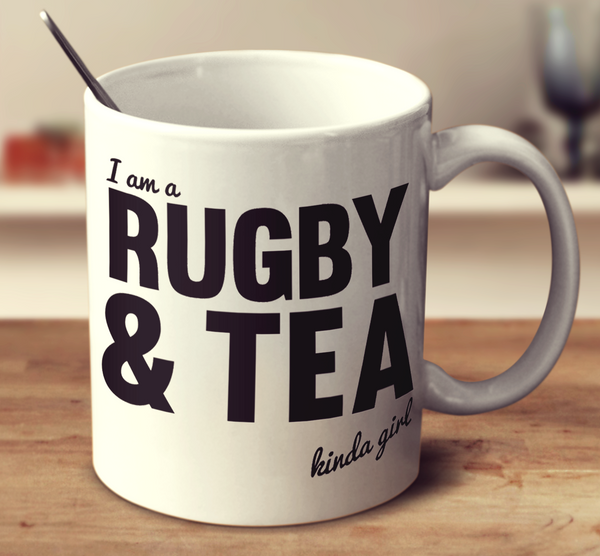 I'm A Rugby And Tea Kinda Girl