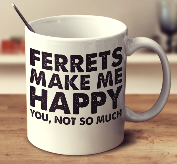 Ferrets Make Me Happy