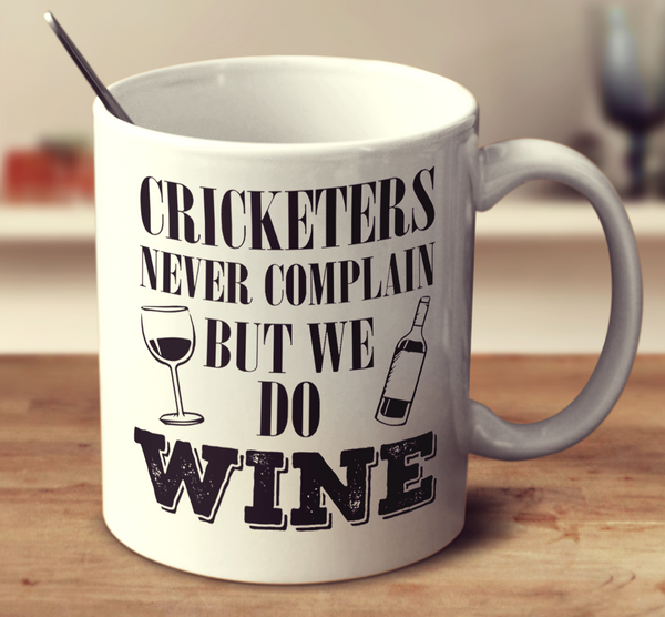 Cricketers Never Complain But We Do Wine