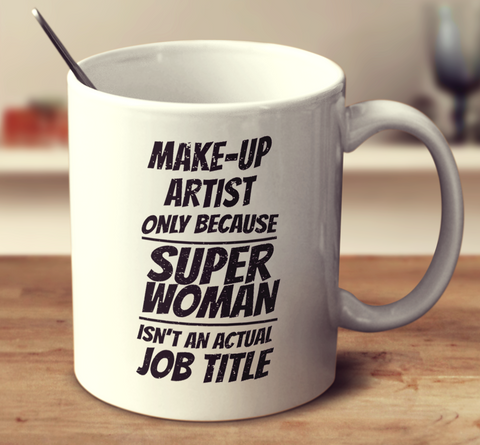 Make-Up Artist, Only Because Super Woman Isn't An Actual Job