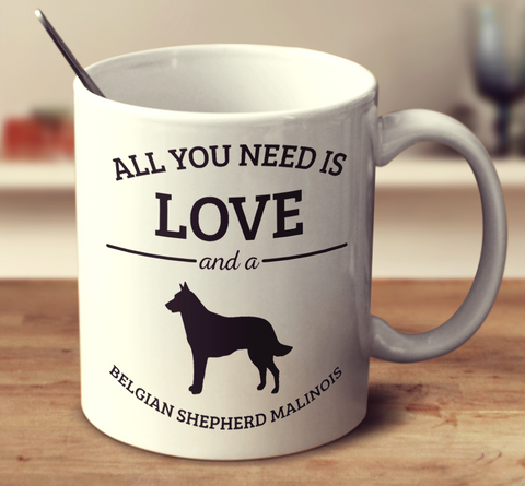 All You Need Is Love And A Belgian Shepherd Malinois