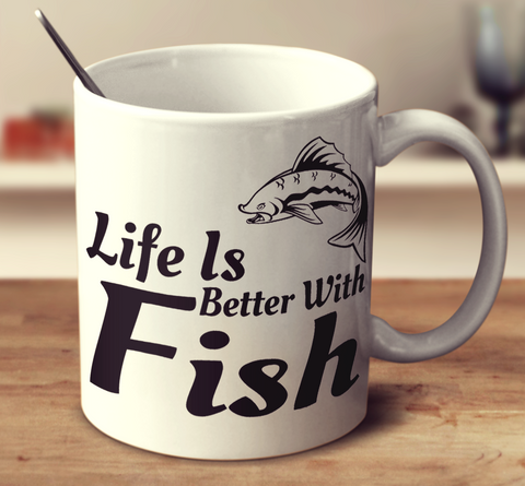 Life Is Better With Fish