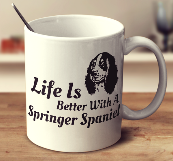 Life Is Better With A Springer Spaniel