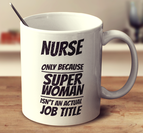 Nurse, Only Because Super Woman Isn't An Actual Job