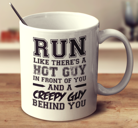 Run Like There's A Hot Guy In Front Of You And A Creepy Guy Behind You