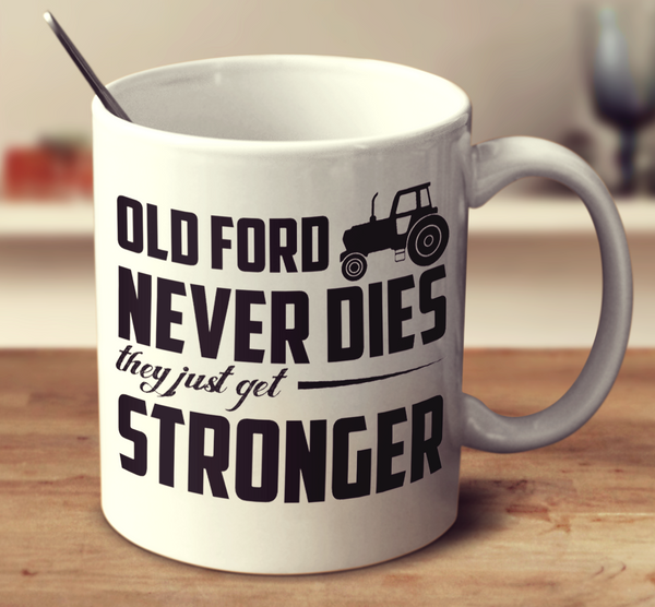 Old Ford Never Dies They Just Get Stronger