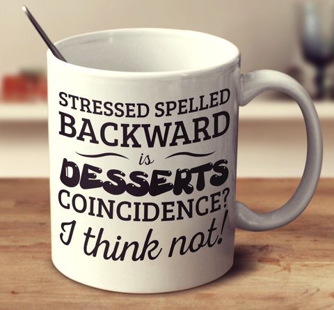 Stressed Spelled Backward Is Desserts Coincidence I Think Not!