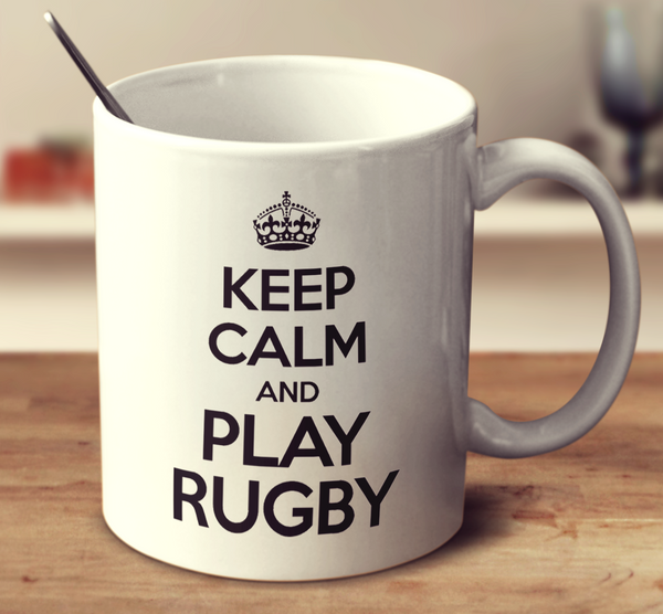 Keep Calm And Play Rugby