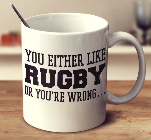 You Either Like Rugby Or You'Re Wrong