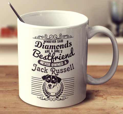 Whoever Said Diamonds Are A Girl's Bestfriend Never Owned A Jack Russell