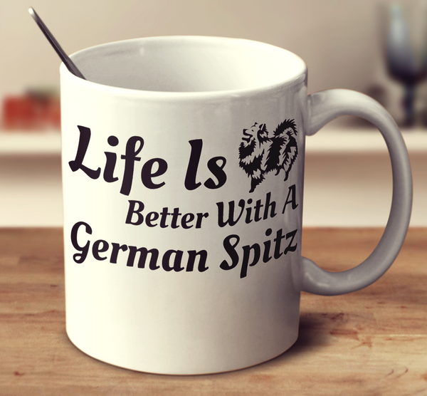 Life Is Better With A German Spitz