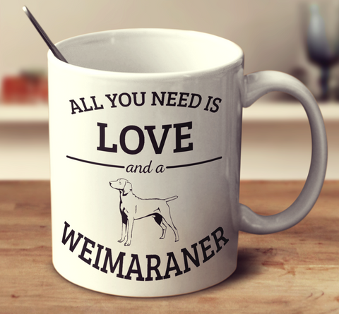 All You Need Is Love And A Weimaraner