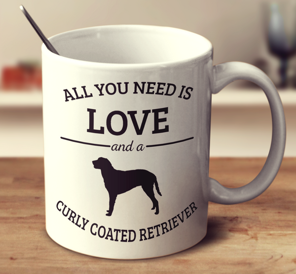 All You Need Is Love And A Curly Coated Retriever