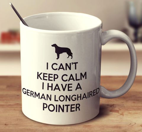 I Cant Keep Calm I Have A German Longhaired Pointer
