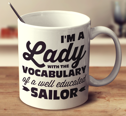 I'm A Lady With The Vocabulary-Of-A-Well-Educated-Sailor