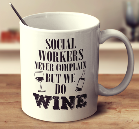 Social Workers Never Complain But We Do Wine