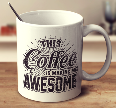 This Coffee Is Making Me Awesome