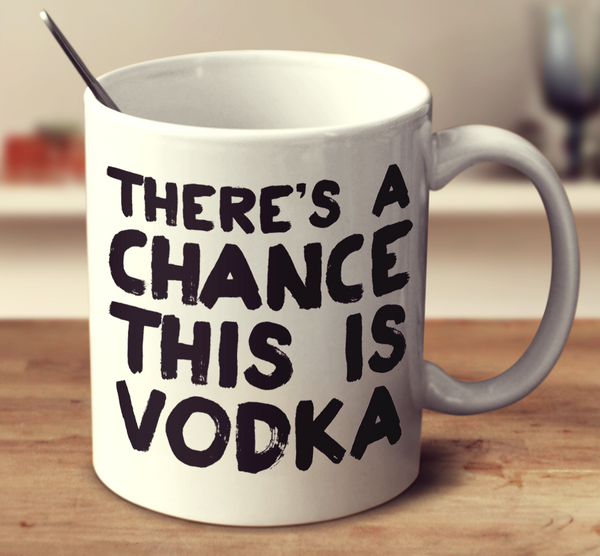 There's A Chance This Is Vodka