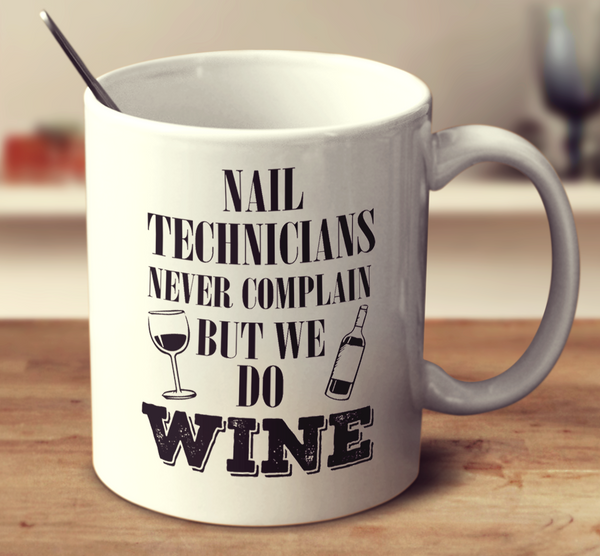 Nail Technicians Never Complain But We Do Wine