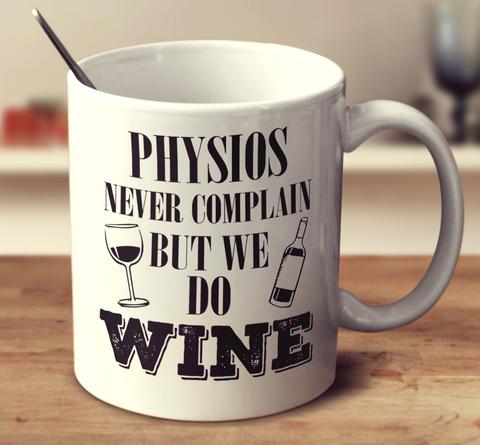 Physios Never Complain But We Do Wine