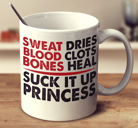 Sweat Dries Blood Clots Bones Heal Suck It Up Princess