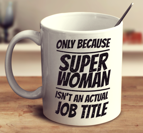 Teacher Only Because Super Woman Isn't An Actual Job 1